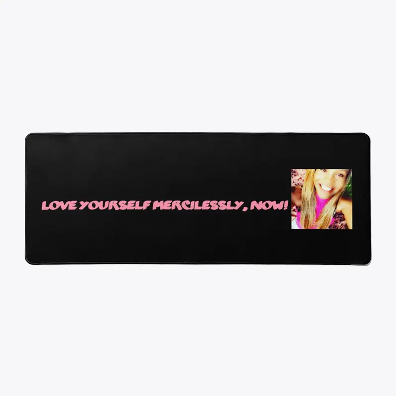 Love yourself Mercilessly, NOW! Products