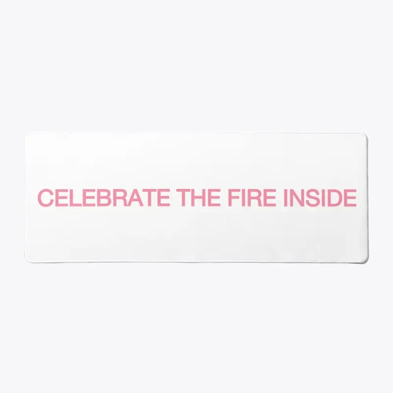 Celebrate The Fire Inside Products